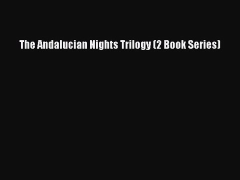 Read The Andalucian Nights Trilogy (2 Book Series) Ebook Free