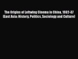 [Read book] The Origins of Leftwing Cinema in China 1932-37 (East Asia: History Politics Sociology