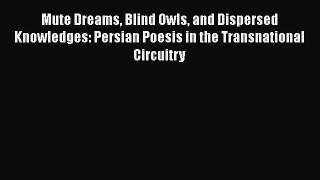 [Read book] Mute Dreams Blind Owls and Dispersed Knowledges: Persian Poesis in the Transnational
