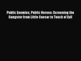 [Read book] Public Enemies Public Heroes: Screening the Gangster from Little Caesar to Touch