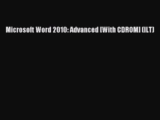 [Read PDF] Microsoft Word 2010: Advanced [With CDROM] (ILT) Download Free