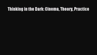 [Read book] Thinking in the Dark: Cinema Theory Practice [PDF] Full Ebook