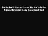 [Read book] The Battle of Britain on Screen: 'The Few' in British Film and Television Drama