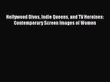 [Read book] Hollywood Divas Indie Queens and TV Heroines: Contemporary Screen Images of Women