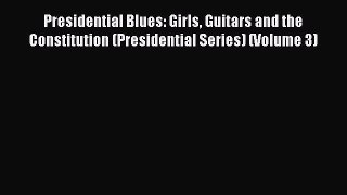 Read Presidential Blues: Girls Guitars and the Constitution (Presidential Series) (Volume 3)