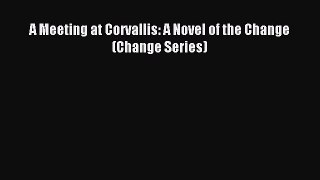 Read A Meeting at Corvallis: A Novel of the Change (Change Series) Ebook Free