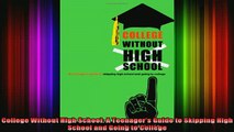 READ book  College Without High School A Teenagers Guide to Skipping High School and Going to Full Free
