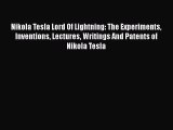 PDF Nikola Tesla Lord Of Lightning: The Experiments Inventions Lectures Writings And Patents
