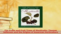 Read  The Fruits and Fruit Trees of Monticello Thomas Jefferson and the Origins of American Ebook Online