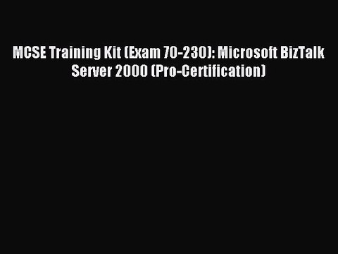[Read PDF] MCSE Training Kit (Exam 70-230): Microsoft BizTalk Server 2000 (Pro-Certification)
