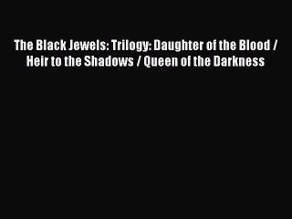 Read The Black Jewels: Trilogy: Daughter of the Blood / Heir to the Shadows / Queen of the