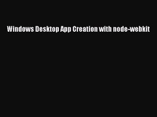 [Read PDF] Windows Desktop App Creation with node-webkit Download Online