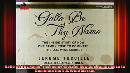 READ book  Gallo Be Thy Name The Inside Story of How One Family Rose to Dominate the US Wine  FREE BOOOK ONLINE