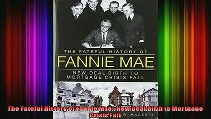 Free PDF Downlaod  The Fateful History of Fannie Mae New Deal Birth to Mortgage Crisis Fall  DOWNLOAD ONLINE