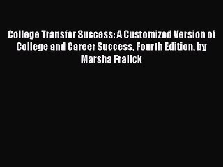 [PDF] College Transfer Success: A Customized Version of College and Career Success Fourth Edition