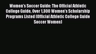 [PDF] Women's Soccer Guide: The Official Athletic College Guide Over 1300 Women's Scholarship