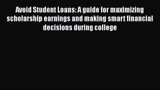 Book Avoid Student Loans: A guide for maximizing scholarship earnings and making smart financial
