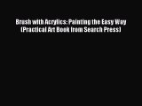 Download Brush with Acrylics: Painting the Easy Way (Practical Art Book from Search Press)