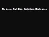 Download The Mosaic Book: Ideas Projects and Techniques PDF Free