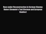 [Read book] Race under Reconstruction in German Cinema: Robert Stemmle's Toxi (German and European