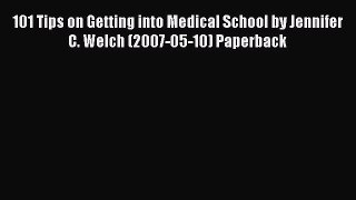 Download 101 Tips on Getting into Medical School by Jennifer C. Welch (2007-05-10) Paperback
