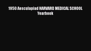 Download 1950 Aesculapiad HARVARD MEDICAL SCHOOL Yearbook Read Online