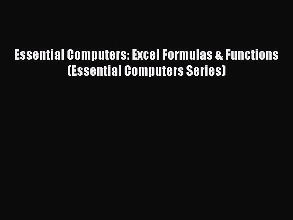 [Read PDF] Essential Computers: Excel Formulas & Functions (Essential Computers Series) Ebook