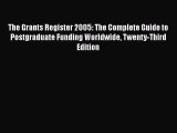 Book The Grants Register 2005: The Complete Guide to Postgraduate Funding Worldwide Twenty-Third