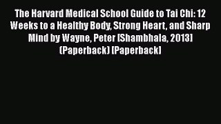 Book The Harvard Medical School Guide to Tai Chi: 12 Weeks to a Healthy Body Strong Heart and