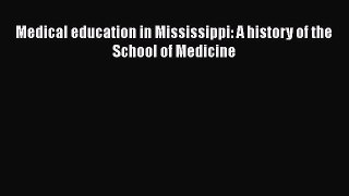 Book Medical education in Mississippi: A history of the School of Medicine Full Ebook