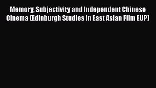 [Read book] Memory Subjectivity and Independent Chinese Cinema (Edinburgh Studies in East Asian