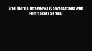 [Read book] Errol Morris: Interviews (Conversations with Filmmakers Series) [Download] Full