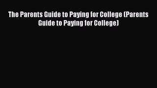 Book The Parents Guide to Paying for College (Parents Guide to Paying for College) Full Ebook