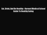 Book Eat Drink And Be Healthy - Harvard Medical School Guide To Healthy Eating Full Ebook