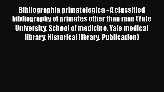 Book Bibliographia primatologica - A classified bibliography of primates other than man (Yale