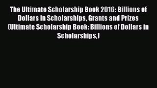 Book The Ultimate Scholarship Book 2016: Billions of Dollars in Scholarships Grants and Prizes