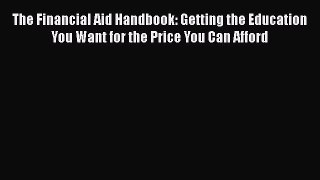 Book The Financial Aid Handbook: Getting the Education You Want for the Price You Can Afford