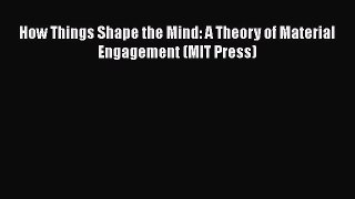 [Read Book] How Things Shape the Mind: A Theory of Material Engagement (MIT Press)  EBook