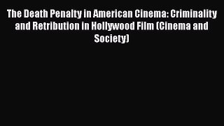 [Read book] The Death Penalty in American Cinema: Criminality and Retribution in Hollywood