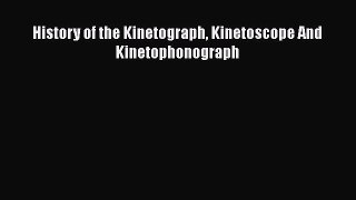 [Read book] History of the Kinetograph Kinetoscope And Kinetophonograph [PDF] Online
