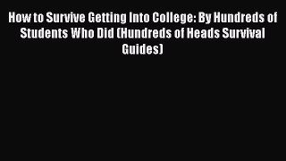 Book How to Survive Getting Into College: By Hundreds of Students Who Did (Hundreds of Heads