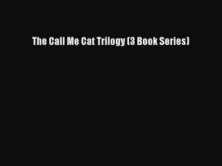 Download The Call Me Cat Trilogy (3 Book Series) Ebook Free