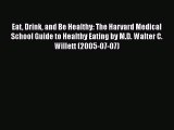 Book Eat Drink and Be Healthy: The Harvard Medical School Guide to Healthy Eating by M.D. Walter