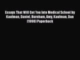 Book Essays That Will Get You Into Medical School by Kaufman Daniel Burnham Amy Kaufman Dan