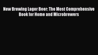 [Read Book] New Brewing Lager Beer: The Most Comprehensive Book for Home and Microbrewers