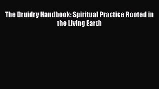 [Read Book] The Druidry Handbook: Spiritual Practice Rooted in the Living Earth Free PDF