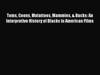 [Read book] Toms Coons Mulattoes Mammies & Bucks: An Interpretive History of Blacks in American