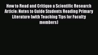 [Read Book] How to Read and Critique a Scientific Research Article: Notes to Guide Students