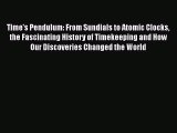 [Read Book] Time's Pendulum: From Sundials to Atomic Clocks the Fascinating History of Timekeeping