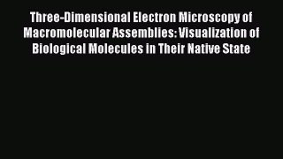 [Read Book] Three-Dimensional Electron Microscopy of Macromolecular Assemblies: Visualization